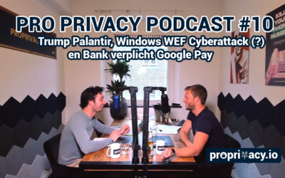 Pro Privacy Podcast #10 – Trump Palantir, Windows WEF Cyberattack (?) en Bank verplicht Google Pay